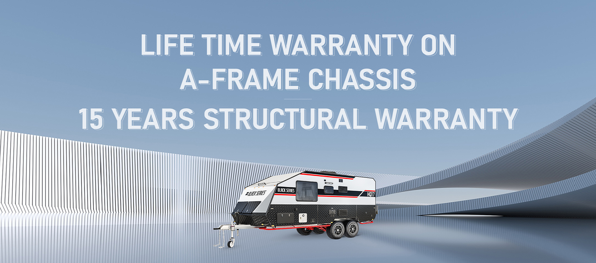 HQ17: Life time warranty on a-frame chassis and 15 years structural warranty