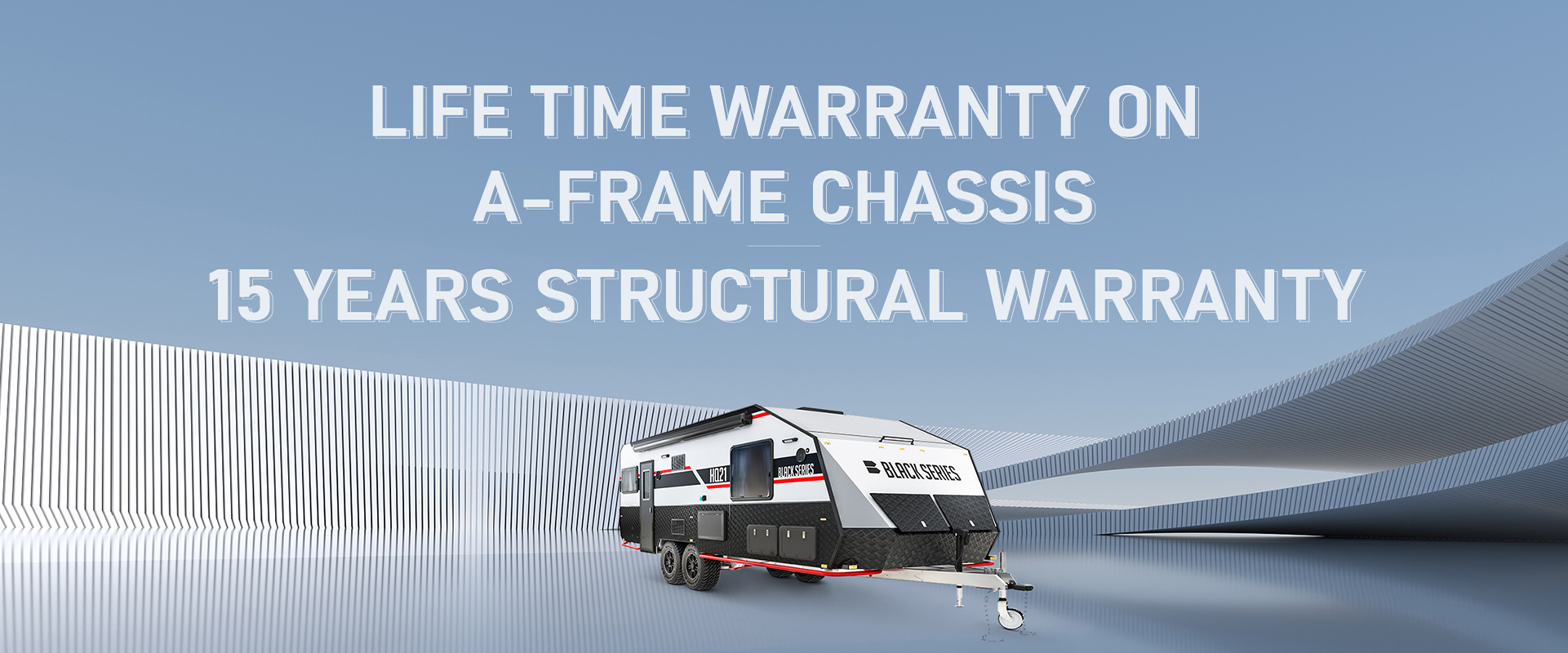 HQ21: Life time warranty on a-frame chassis and 15 years structural warranty